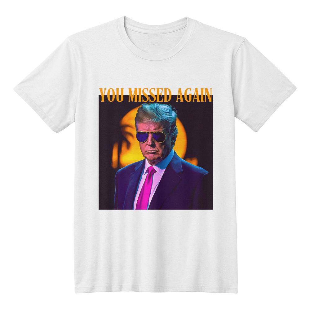 You Missed Again | Trump Shirt 2024