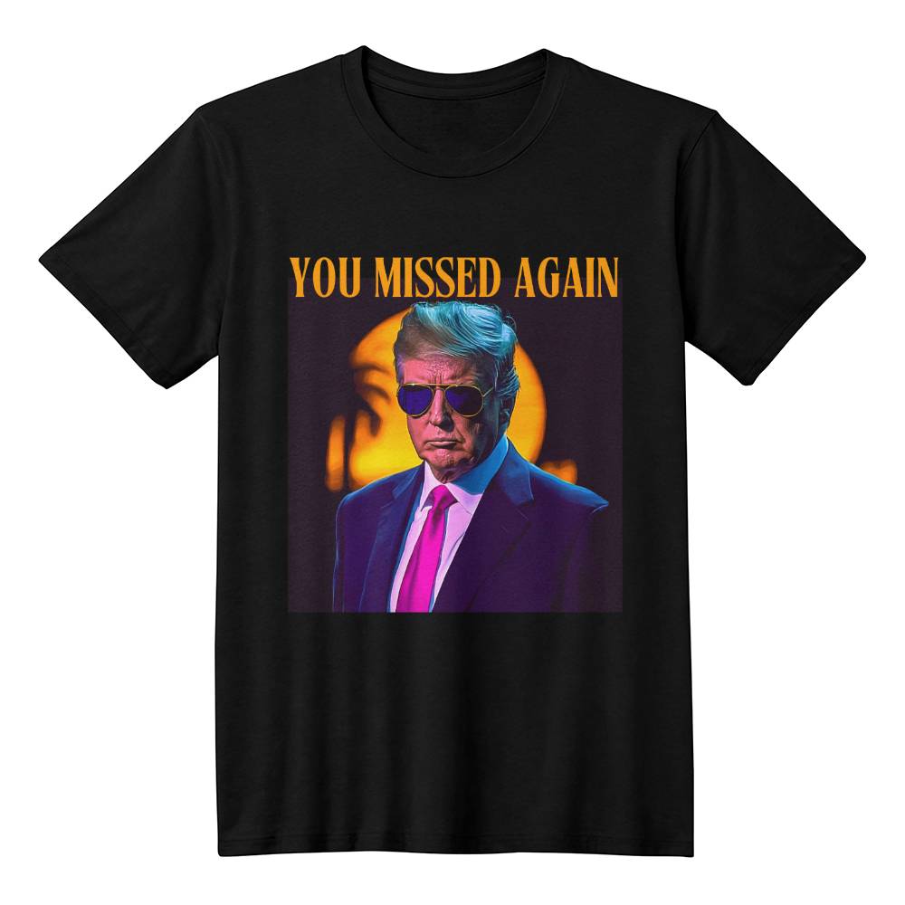 You Missed Again | Trump Shirt 2024