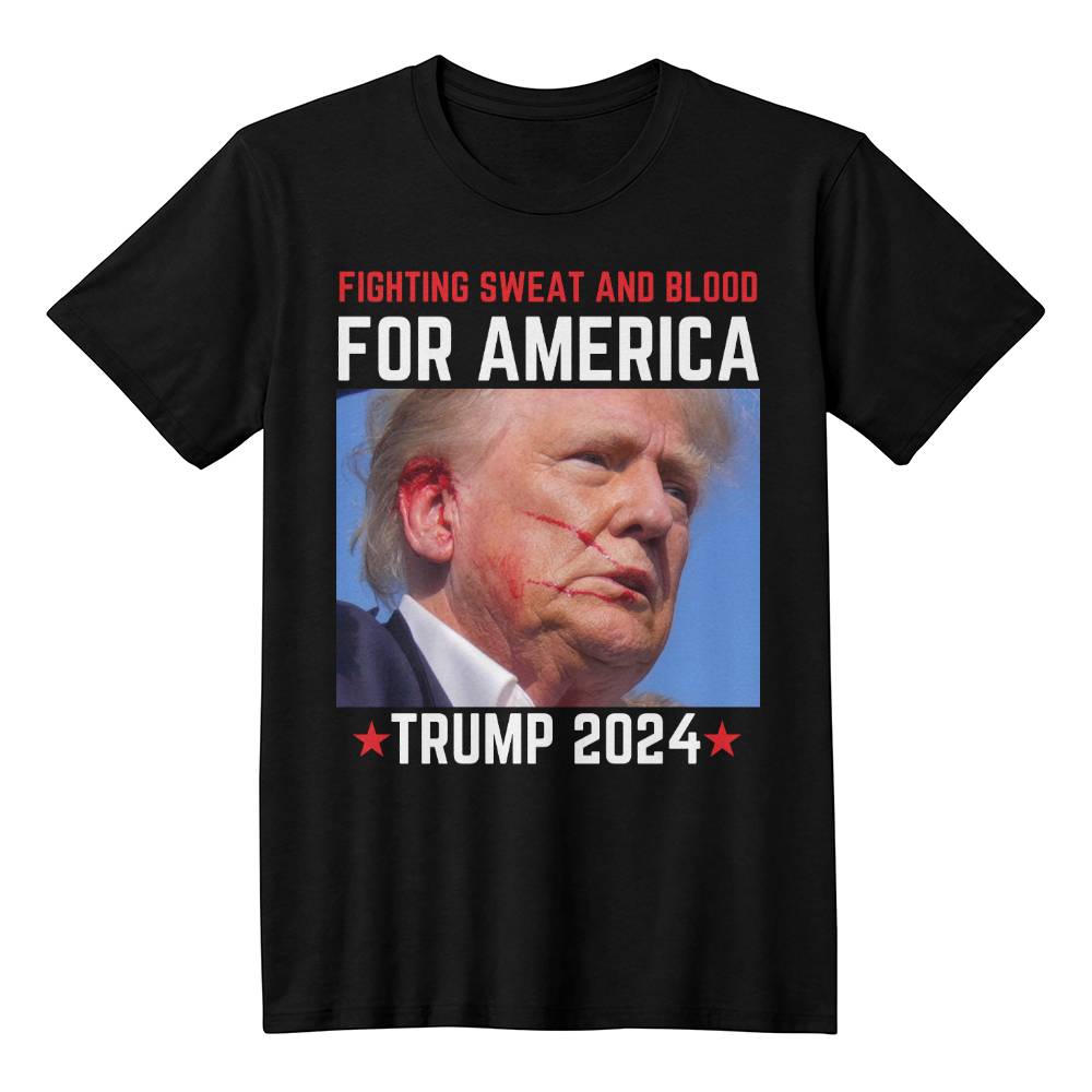 Sweat And Blood For America Trump Shirt 2024| Trump Fight! Fight! Fight!