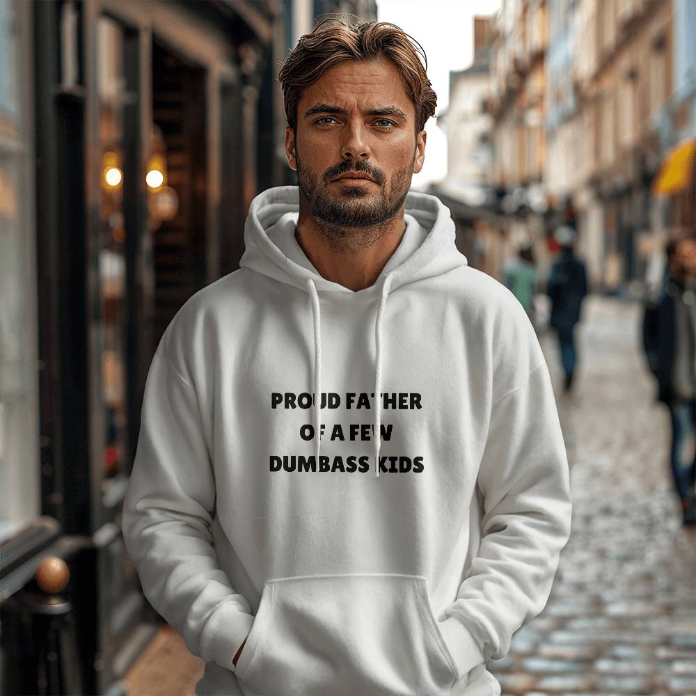 Proud Father Of A Few Dumbass Kids - Funny Hoodie for Father's Day White