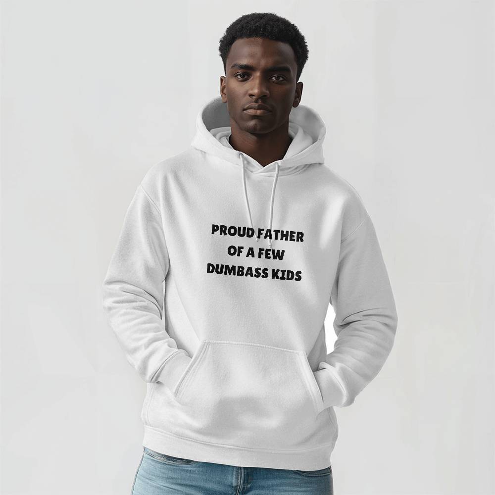 Proud Father Of A Few Dumbass Kids - Funny Hoodie for Father's Day White