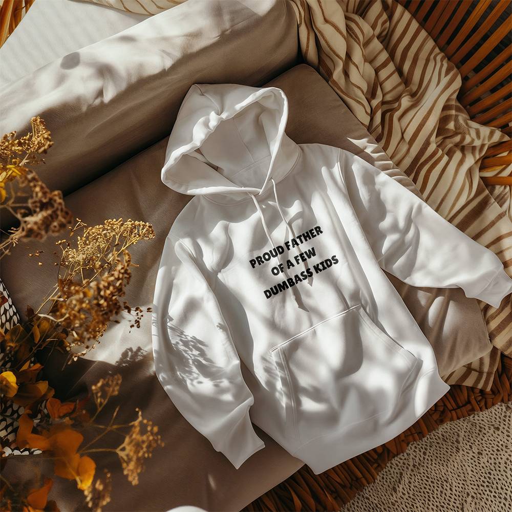 Proud Father Of A Few Dumbass Kids - Funny Hoodie for Father's Day White