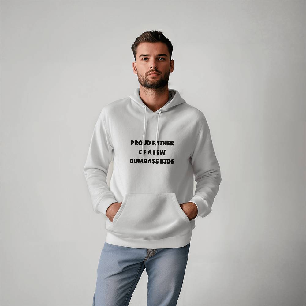 Proud Father Of A Few Dumbass Kids - Funny Hoodie for Father's Day White