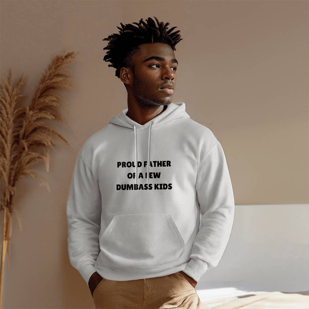 Proud Father Of A Few Dumbass Kids - Funny Hoodie for Father's Day White