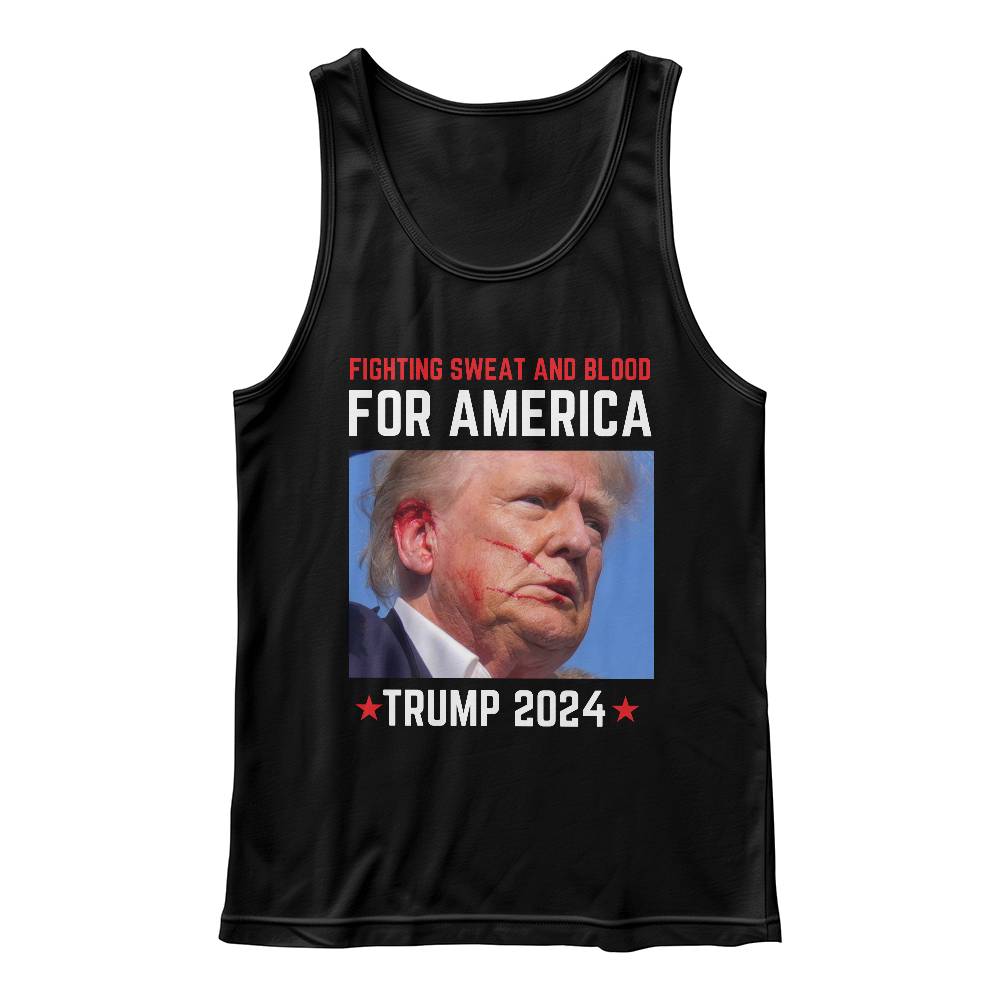 Sweat And Blood For America Trump Tank Top 2024| Trump Fight! Fight! Fight!